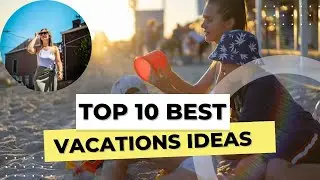Top 10 Best Family Vacation Ideas | Best Vacation Spots