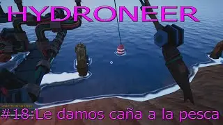 Hydroneer #18: Le damos ca&ntilde;a a la pesca
