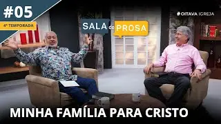 Minha Família para Cristo | Sala de Prosa T4 • E05