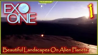 Beautiful Landscapes On Alien Planets Lets Play Exo One Episode 1 #Exo1