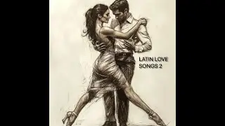 The Most Passionate Latin Love Songs 2