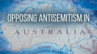 Opposing Antisemitism in Australia