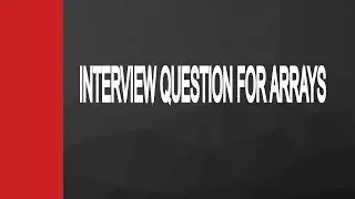 INTERVIEW QUESTIONS FOR ARRAYS