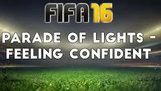 (FIFA 16) Parade Of Lights - Feeling Confident