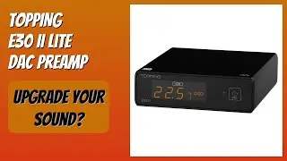 REVIEW (2026): TOPPING E30 II Lite DAC Preamp. Features