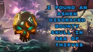 I Found An Ashen Disgraced Bounty Skull!? | Sea Of Thieves