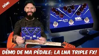 D&eacute;mo de la LNA TRIPLE FX (ma p&eacute;dale signature)!