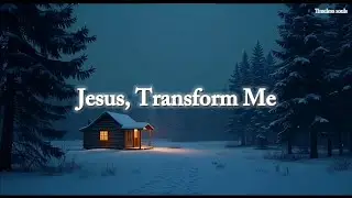 Jesus, Transform Me &mdash; Bible-Based Calm for Sleep