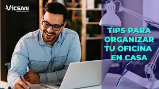 TIPS PARA ORGANIZAR TU OFICINA EN CASA