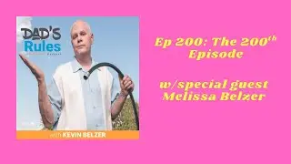 Ep 200 - The 200th Episode (w/Melissa Belzer) Dad's Rules Podcast Kevin Belzer