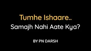 Tumhe Ishaare Samajh Nahi Aate Kya? | Valentine's Love Poem | Proposing Lines in Hindi | PN Darsh