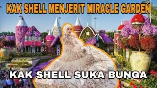 TAMAN KAK SHELL !!! MIRACLE GARDEN PENUH DENGAN BUNGA!! KAK SHELL SUKA BUNGA ??