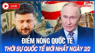 🔴 TRỰC TIẾP: TOÀN CẢNH CHIẾN SỰ NGA - UKRAINE Mới Nhất | Tin Quốc tế, Điểm Nóng Thế Giới Ngày 2/2