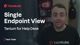 Single Endpoint View - Tanium for Help Desk - Tanium Tech Talks #129
