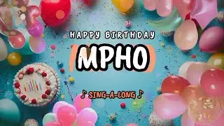 Happy Birthday to you Mpho 🎉 Custom Name Song - 🎵 Sing-a-long