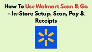 How To Use Walmart Scan & Go &ndash; In-Store Setup, Scan, Pay & Receipts