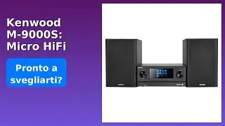 RECENSIONE (2025) : Kenwood M-9000S: Micro HiFi Stereo con Radio Internet. DETTAGLI ESSENZIALI