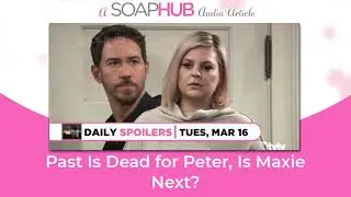 General Hospital Spoilers: Past Is Dead for Peter, Is Maxie Next?
