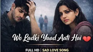 Wo Ladki Yaad Aati Hai | वो लड़की याद आती है Heart Touching Sad Hindi Song
