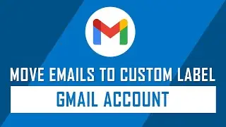 How to Create Label and Move the Emails on Gmail Account?