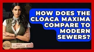 How Does The Cloaca Maxima Compare To Modern Sewers? - All About Rome