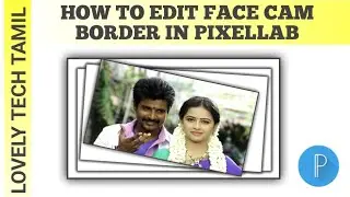 How To Edit Face Cam Border In PixelLab/Shadow Border Editing/Lovely Tech Tamil