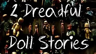 2 Dreadful Doll Stories