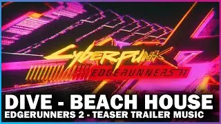 Cyberpunk: Edgerunners 2. DIVE - BEACH HOUSE (Teaser Trailer Music)