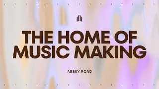 Abbey Road: The Home of Music Making