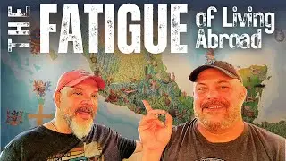 The Mental Fatigue of Living Abroad - Ajijic, Mexico!  [Some call it 
