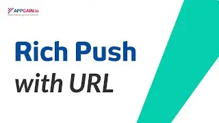 How to Send Text + URL Rich Push Notification via Appgain