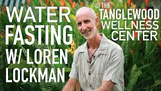 Fasting w/ Loren Lockman at The Tanglewood Wellness Center.