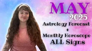 🌺 May 2025 Horoscope ALL SIGNS | Astrology Forecast + Predictions 💫
