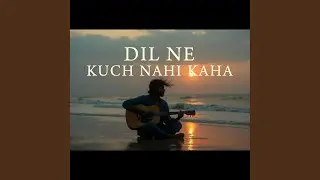 Dil Ne Kuch Nahi Kaha