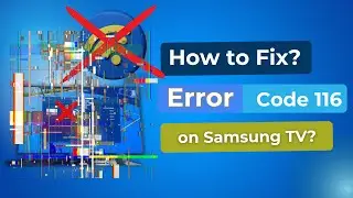 How To Fix Samsung TV Error Code 116? [ Samsung Tv Error 116 Fixed? ]