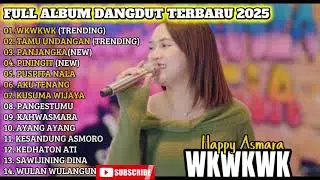 WKWKWK - HAPPY ASMARA FULL ALBUM DANGDUT TRENDING TERBARU 2025
