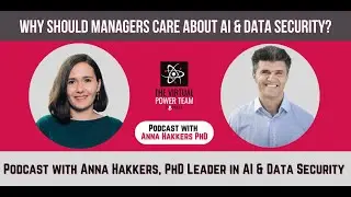 Why Should Managers Care About AI & Data Security? Podcast with Anna Hakkers, PhD Leader in AI