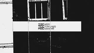 Tom Laws - Save Me (Original Mix)