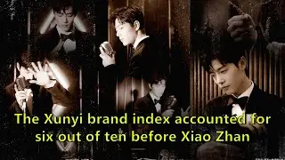 The Xunyi brand index accounted for six out of ten before Xiao Zhan
