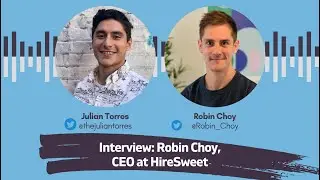 Interview: Robin Choy, CEO at HireSweet | Host: Julian Torres