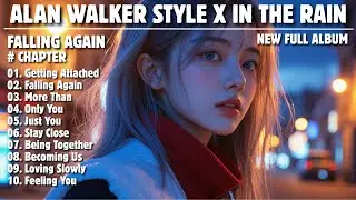 ALAN WALKER STYLE X IN THE RAIN || FALLING AGAIN || NEW FULL ALBUM 2026