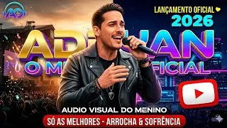 🔥 Adryan O Menino 2026 - O Repert&oacute;rio Que O Povo Gosta! 🔥 Arrocha 2026 &Aacute;udio Visual do Menino #2026 