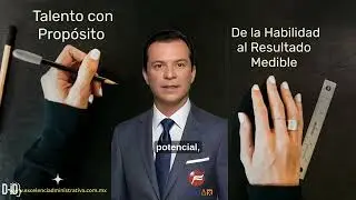 Talento con proposito: De la habilidad al resultado medible
