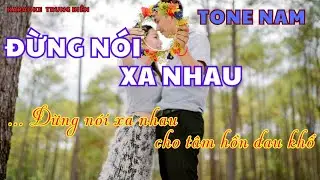 Karaoke ĐỪNG NÓI XA NHAU- Tone nam – Trung Biên