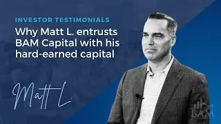 Why Matt L. entrusts BAM Capital with his hard-earned capital