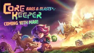 CORE KEEPER BAGS & BLASTS - COMING MARCH 10TH (ESRB)