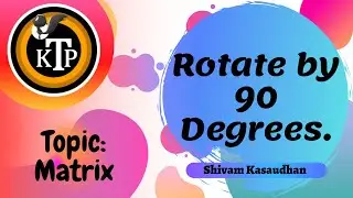 Rotate by 90 degree | Matrix | Love Babbar DSA Sheet | Amazon | Microsoft | Kick The Problem🔥🔥