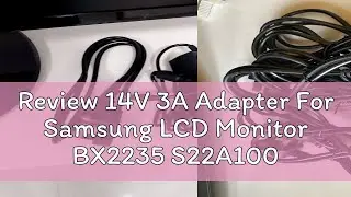 Review 14V 3A Adapter For Samsung LCD Monitor BX2235 S22A100N S19A100N S22A200B S22A300B S23A300B S