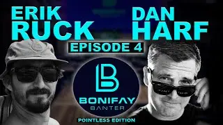 BONIFAY BANTER - DANNY HARF AND ERIK RUCK - EPISODE 04