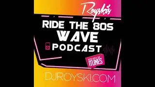 Episode 178: Royski's Ride The 80's Wave Podcast #178 - Royski